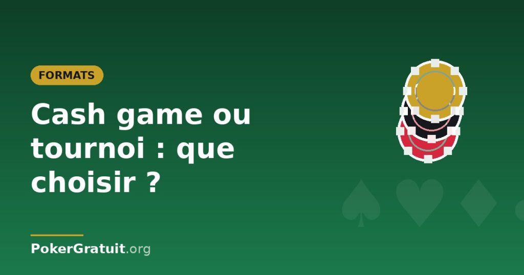 Cash game ou tournoi : que choisir pour débuter ?