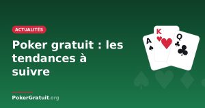 Poker gratuit : les tendances à suivre